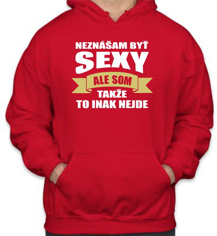Mikina - Neznášam byť sexy ale som Mikina - Neznášam byť sexy ale som