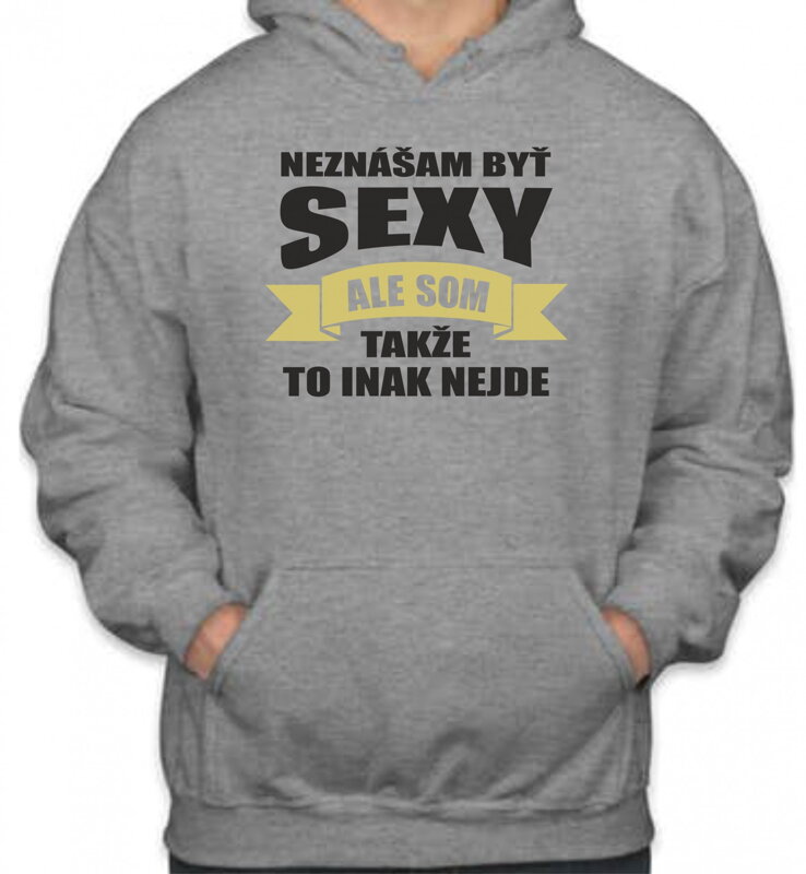 Mikina - Neznášam byť sexy ale som Mikina - Neznášam byť sexy ale som
