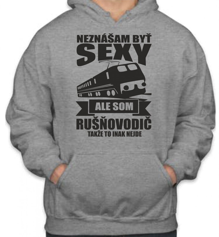Mikina pre rušňovodičov - Neznášam byť sexy