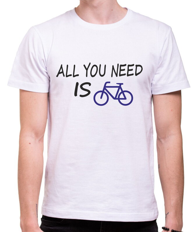 Tričko - All you need is bike Tričko - All you need is bike