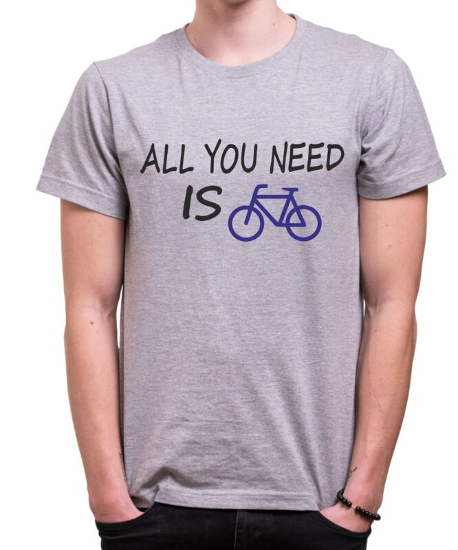 Tričko - All you need is bike Tričko - All you need is bike