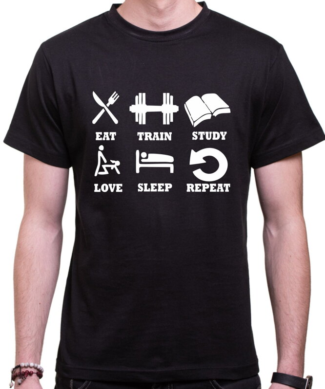Tričko eat, train, study, love, sleep, repeat... Tričko eat, train, study, love, sleep, repeat...