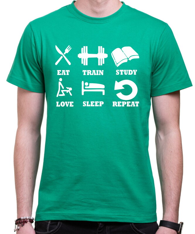 Tričko eat, train, study, love, sleep, repeat... Tričko eat, train, study, love, sleep, repeat...