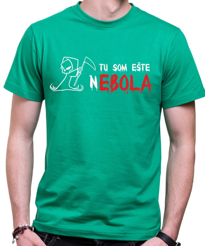 Tričko - Ebola - Tu som ešte nebola Tričko - Ebola - Tu som ešte nebola