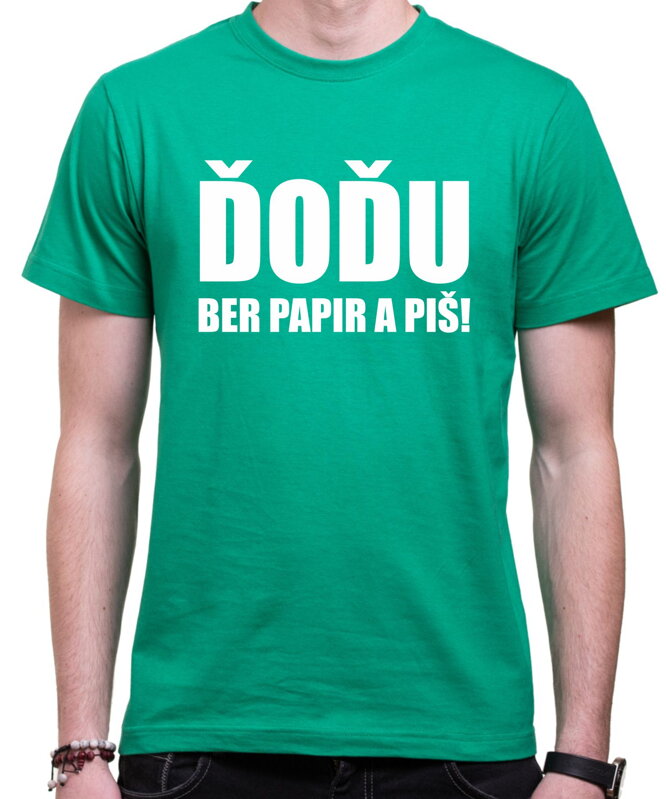 Tričko ĎOĎU, ber papir a piš! Tričko ĎOĎU, ber papir a piš!