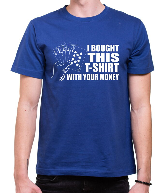 Pokrové Tričko - i bought this t-shirt with your money Pokrové Tričko - i bought this t-shirt with your money