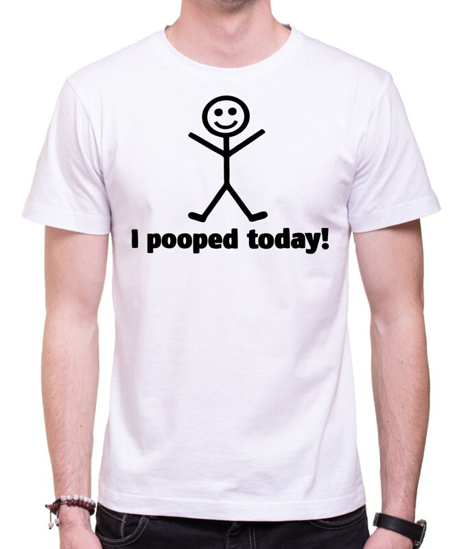 Tričko - I pooped today! Tričko - I pooped today!