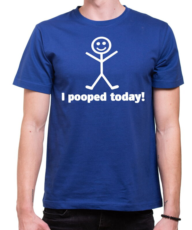 Tričko - I pooped today! Tričko - I pooped today!