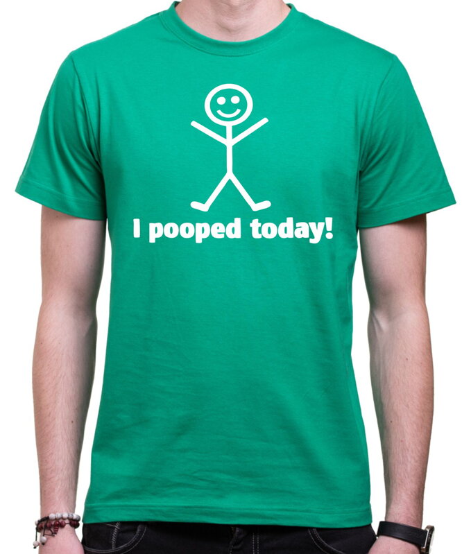 Tričko - I pooped today! Tričko - I pooped today!