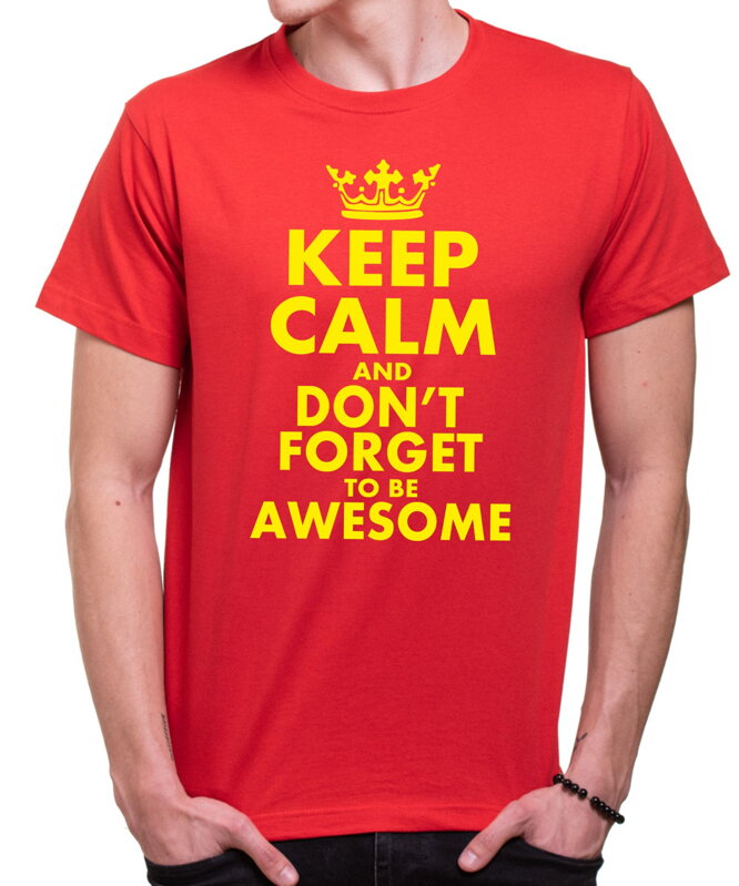 Tričko - KEEP CALM AND DON'T FORGET TO BE AWESOME Tričko - KEEP CALM AND DON'T FORGET TO BE AWESOME