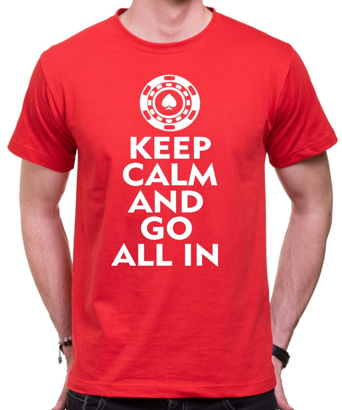Pokrové Tričko - Keep calm and go all in Pokrové Tričko - Keep calm and go all in