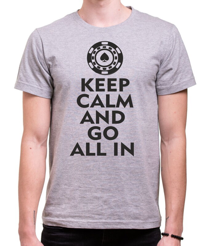 Pokrové Tričko - Keep calm and go all in Pokrové Tričko - Keep calm and go all in