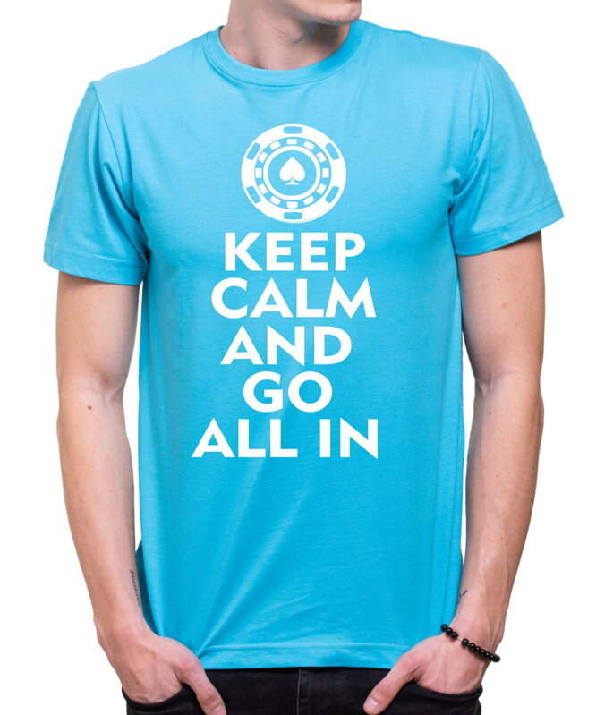 Pokrové Tričko - Keep calm and go all in Pokrové Tričko - Keep calm and go all in