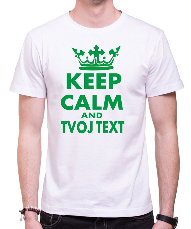Tričko - KEEP CALM + vlastný text UNISEX Tričko - KEEP CALM + vlastný text UNISEX