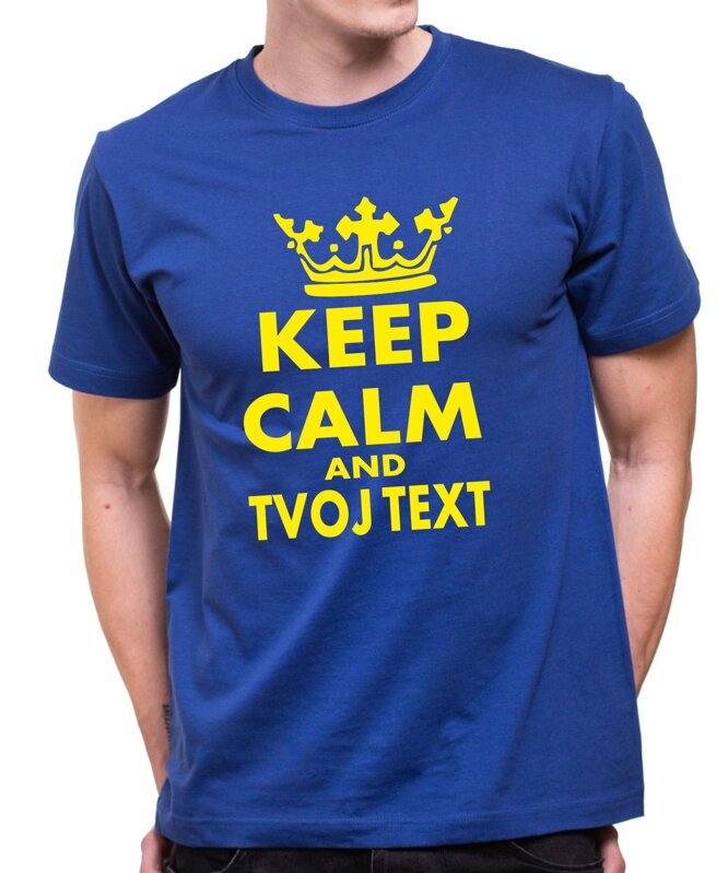 Tričko - KEEP CALM + vlastný text UNISEX