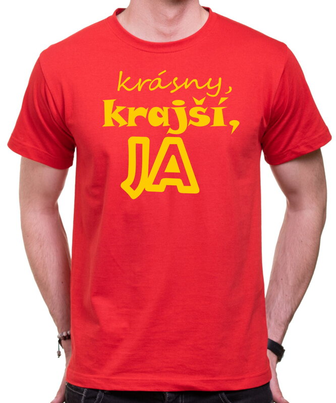 Tričko - Krásny, krajší, ja... Tričko - Krásny, krajší, ja...