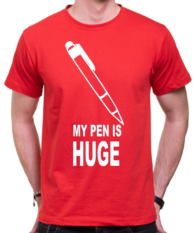 Tričko - My pen is Huge Tričko - My pen is Huge