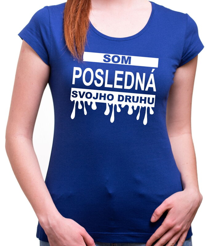 Dámske tričko - Som posledná svojho druhu Dámske tričko - Som posledná svojho druhu