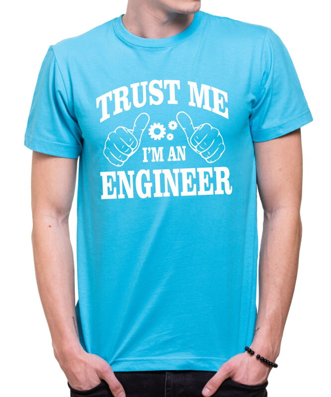 Tričko Trust me I'm an engineer Tričko Trust me I'm an engineer
