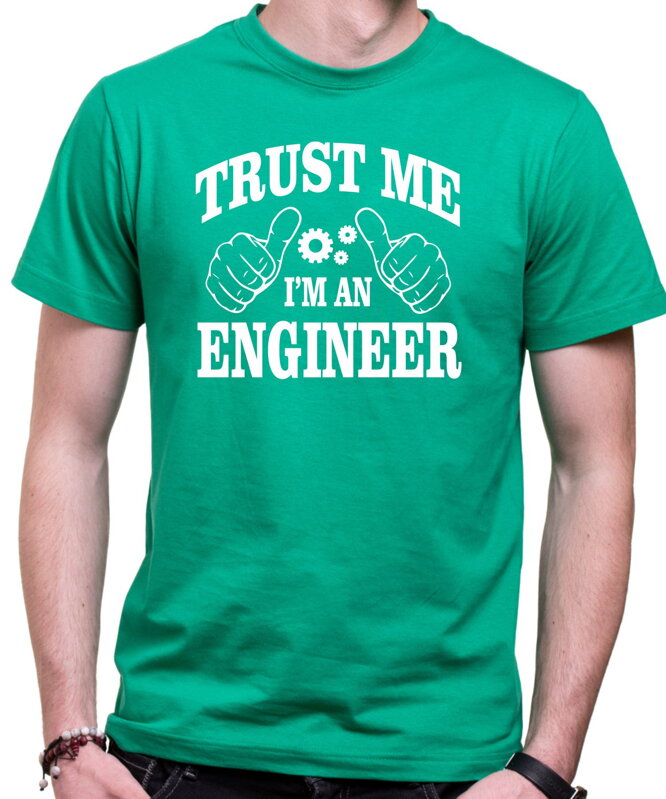 Tričko Trust me I'm an engineer Tričko Trust me I'm an engineer