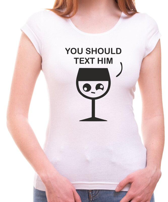 Tričko - You should text him (dámske) Tričko - You should text him (dámske)