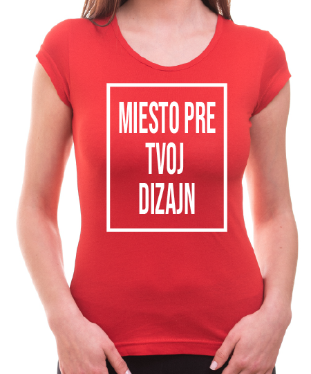 Dámské tričko s vlastnou potlačou Dámské tričko s vlastnou potlačou