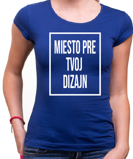 Dámské tričko s vlastnou potlačou Dámské tričko s vlastnou potlačou