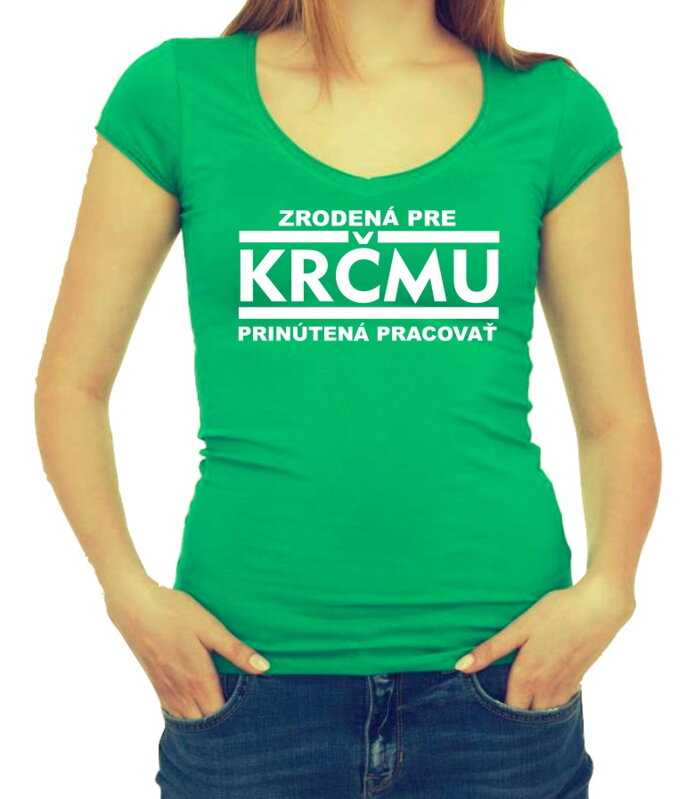 Tričko - Zrodená pre krčmu, prinútená pracovať Tričko - Zrodená pre krčmu, prinútená pracovať