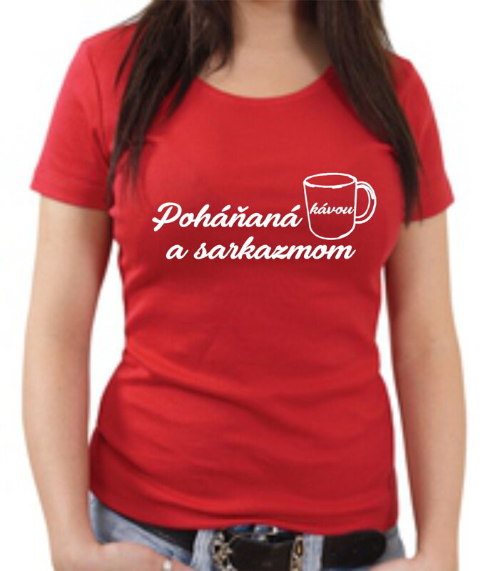 Tričko - Poháňaná kávou a sarkazmom Tričko - Poháňaná kávou a sarkazmom