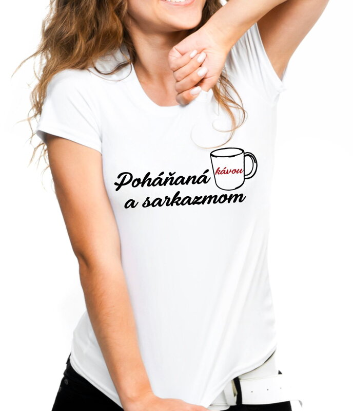 Tričko - Poháňaná kávou a sarkazmom Tričko - Poháňaná kávou a sarkazmom