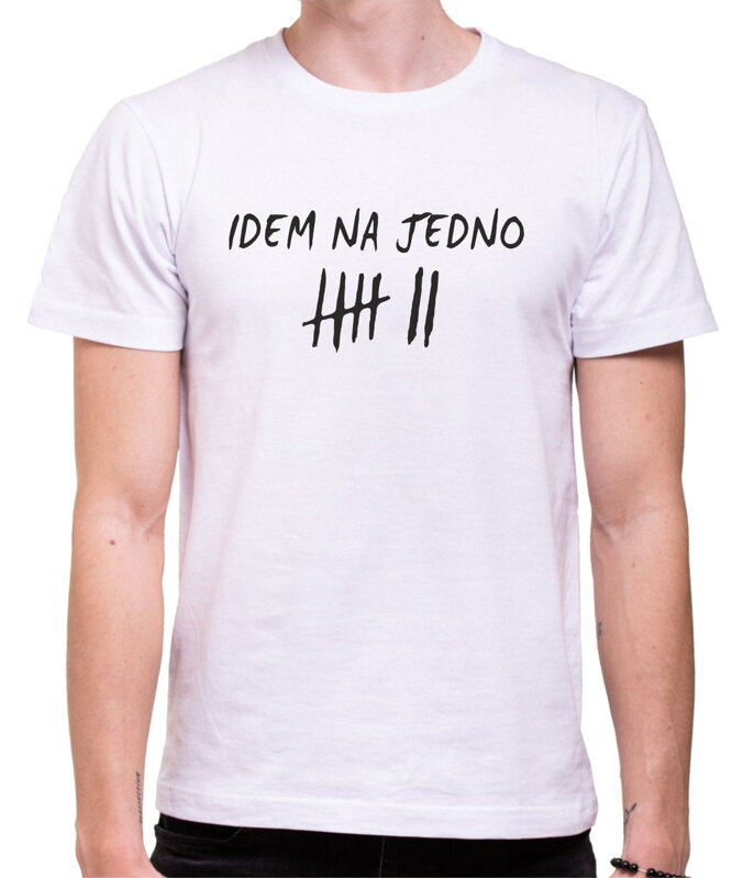 Tričko - Idem na jedno Tričko - Idem na jedno