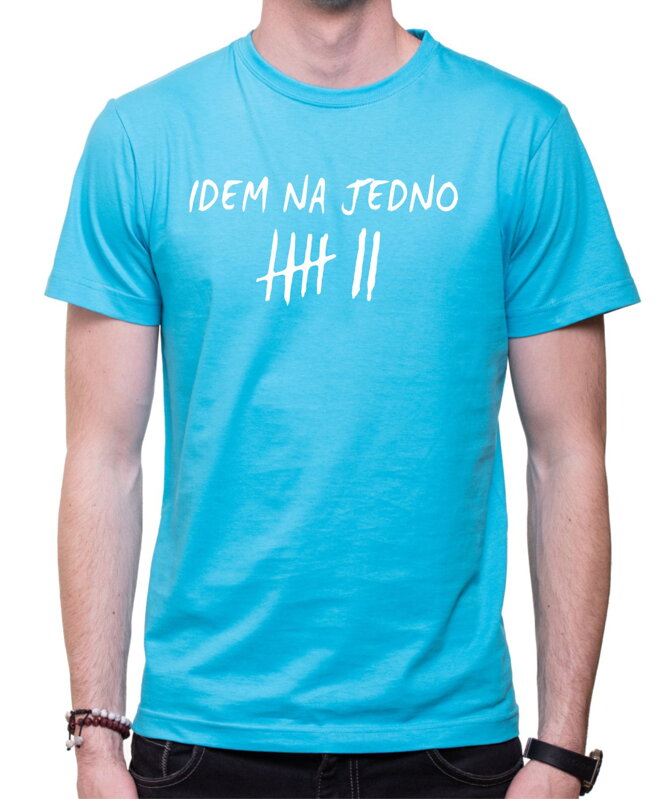 Tričko - Idem na jedno Tričko - Idem na jedno