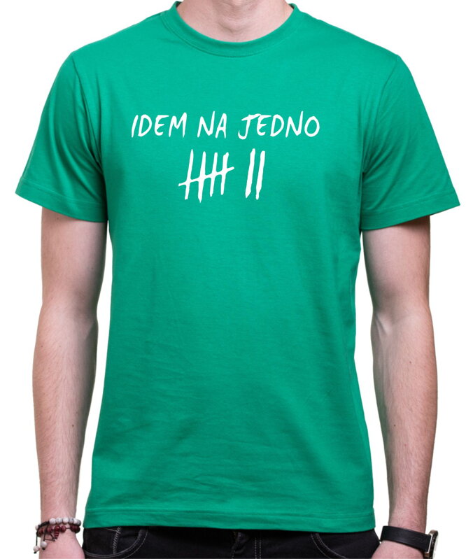 Tričko - Idem na jedno Tričko - Idem na jedno