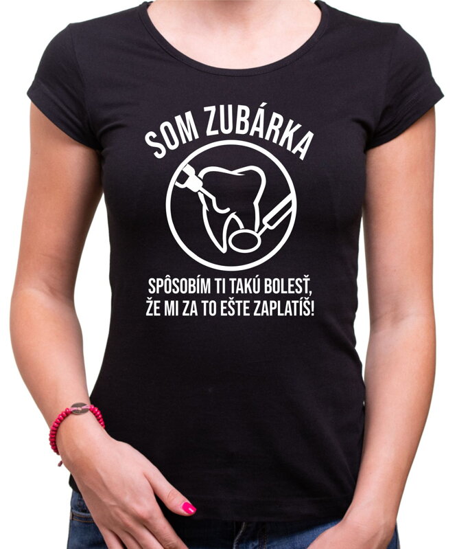 Tričko - Som zubárka Tričko - Som zubárka