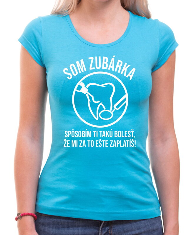 Tričko - Som zubárka Tričko - Som zubárka