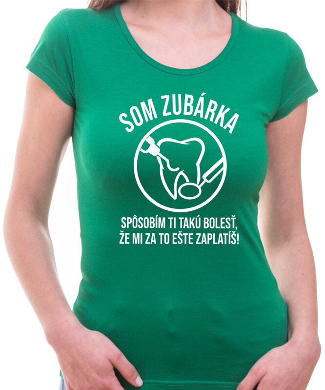 Tričko - Som zubárka Tričko - Som zubárka