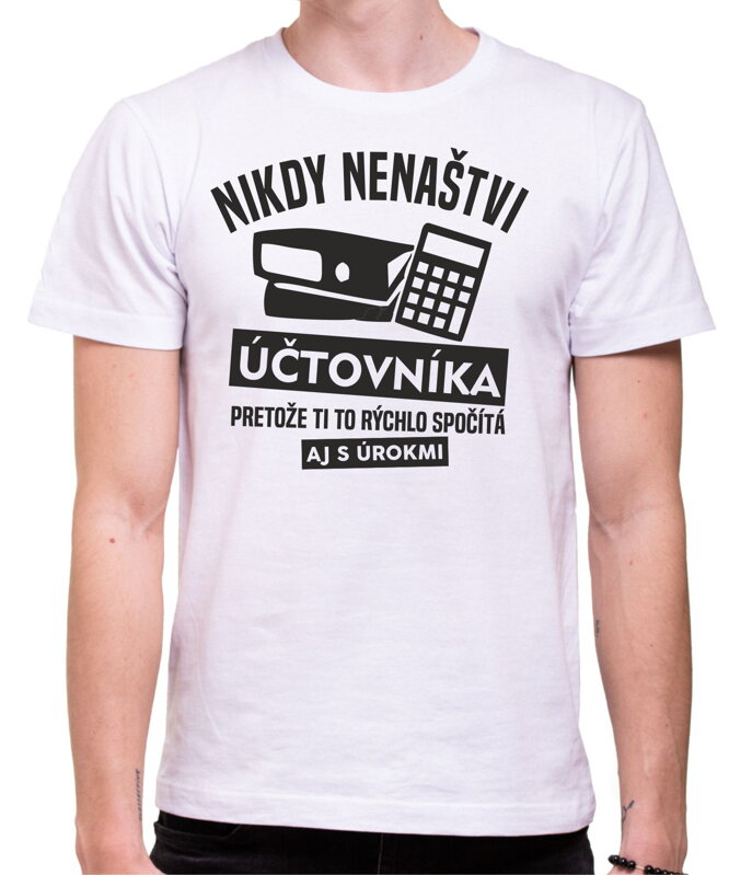 Tričko - Nikdy nenaštvi Účtovníka Tričko - Nikdy nenaštvi Účtovníka