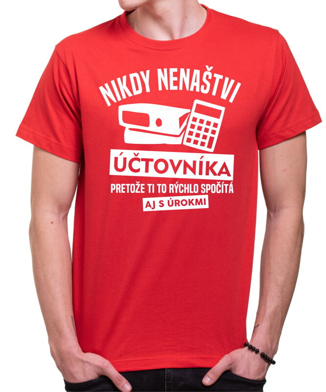 Tričko - Nikdy nenaštvi Účtovníka Tričko - Nikdy nenaštvi Účtovníka