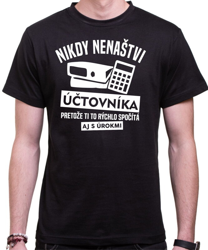 Tričko - Nikdy nenaštvi Účtovníka Tričko - Nikdy nenaštvi Účtovníka