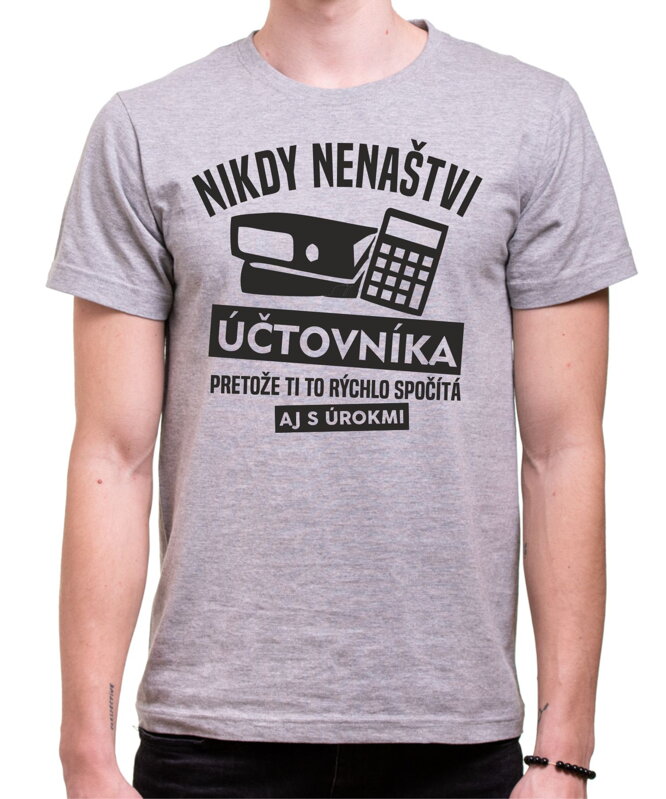 Tričko - Nikdy nenaštvi Účtovníka Tričko - Nikdy nenaštvi Účtovníka