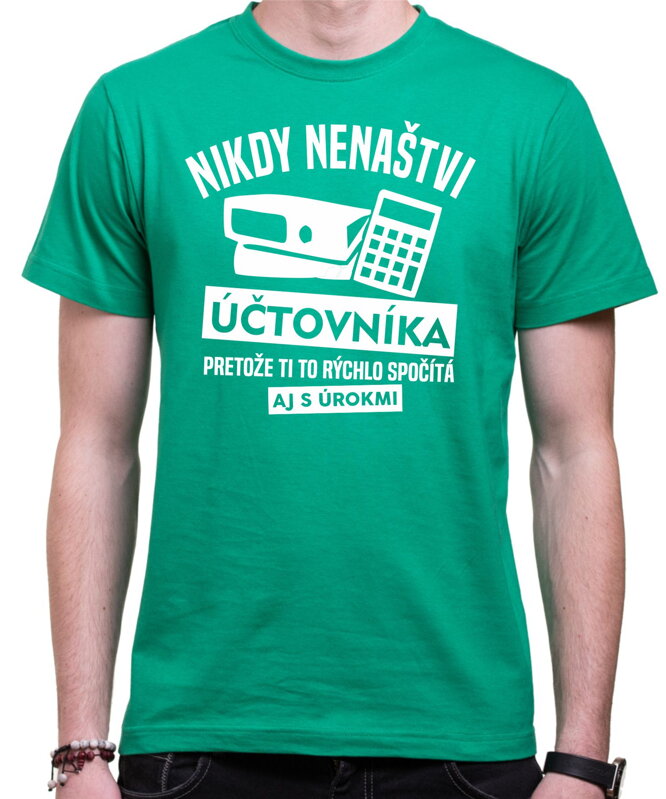 Tričko - Nikdy nenaštvi Účtovníka Tričko - Nikdy nenaštvi Účtovníka