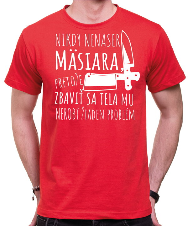 Tričko pre mäsiarov - Nikdy nenaser Mäsiara Tričko pre mäsiarov - Nikdy nenaser Mäsiara