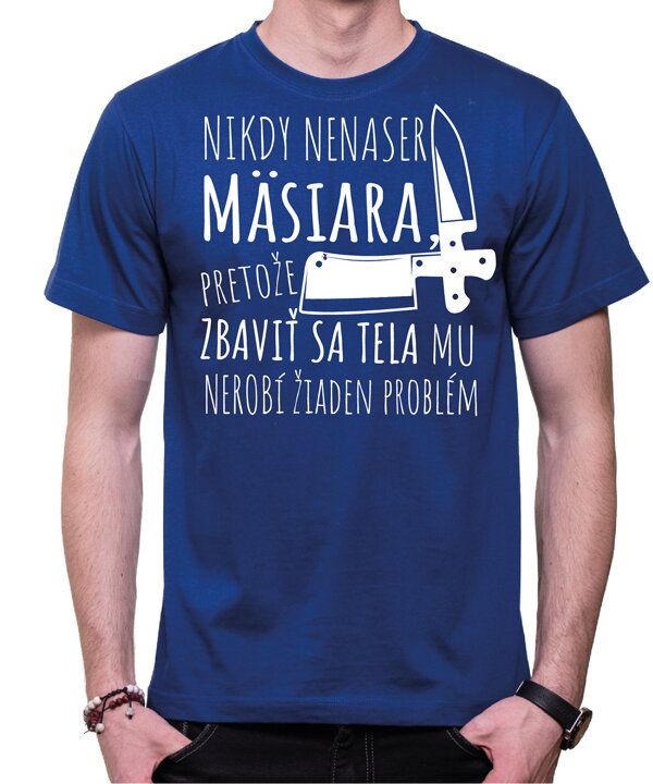 Tričko pre mäsiarov - Nikdy nenaser Mäsiara Tričko pre mäsiarov - Nikdy nenaser Mäsiara