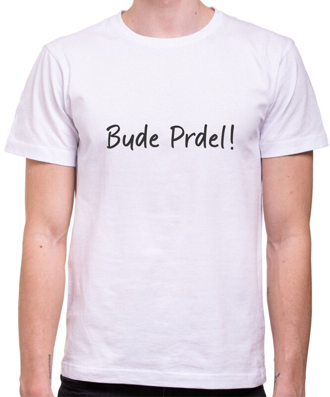 Tričko - Bude prdel!