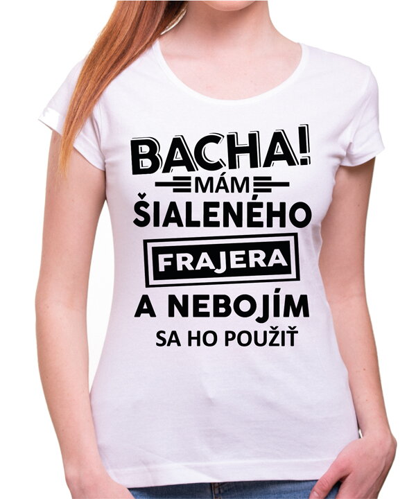 Dámske tričko - Bacha! Mám šialeného frajera...