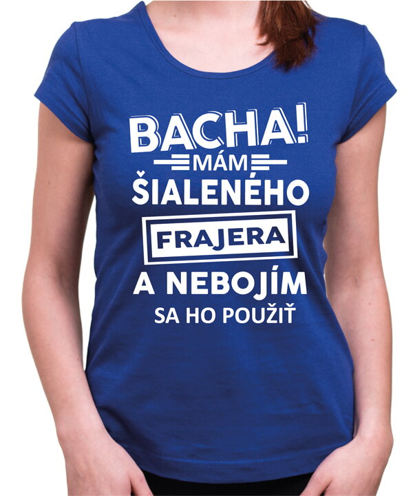 Dámske tričko - Bacha! Mám šialeného frajera... Dámske tričko - Bacha! Mám šialeného frajera...