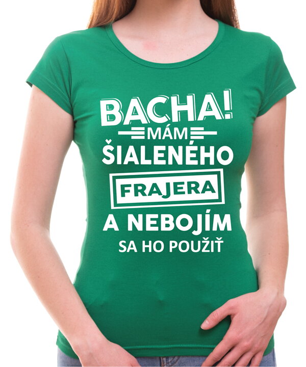 Dámske tričko - Bacha! Mám šialeného frajera...