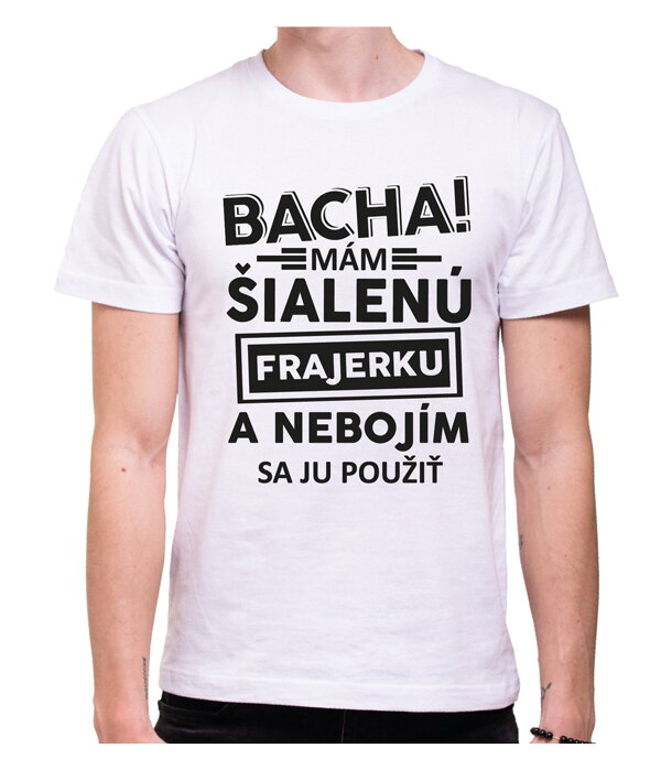 Pánské tričko - Bacha! Mám šialenú frajerku...