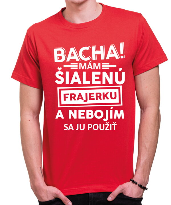 Pánské tričko - Bacha! Mám šialenú frajerku... Pánské tričko - Bacha! Mám šialenú frajerku...