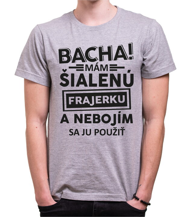 Pánské tričko - Bacha! Mám šialenú frajerku... Pánské tričko - Bacha! Mám šialenú frajerku...